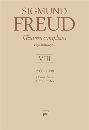 Oeuvres complètes : psychanalyse. Vol. 8. 1906-1908 : Gradiva, autres textes - Sigmund Freud