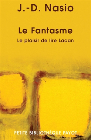 Le fantasme : le plaisir de lire Lacan - Juan David Nasio