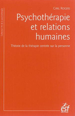 Psychothérapie et relations humaines : théorie de la thérapie centrée sur la personne - Carl Ransom Rogers