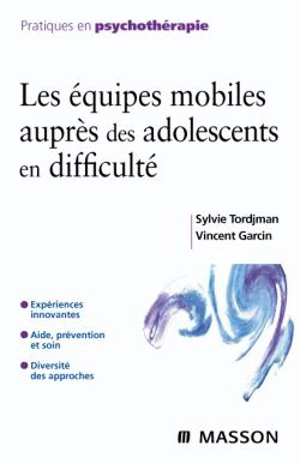 Les équipes mobiles auprès des adolescents en difficulté : expériences innovantes, aide, prévention et soin, diversité des approches - Sylvie Tordjman