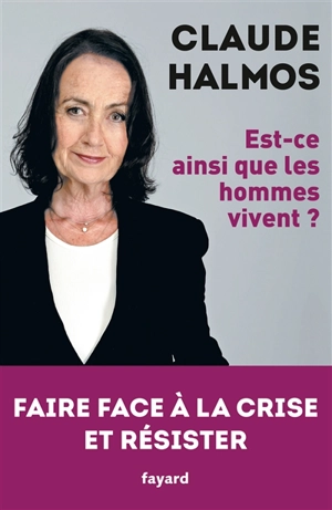 Est-ce ainsi que les hommes vivent ? : faire face à la crise et résister - Claude Halmos