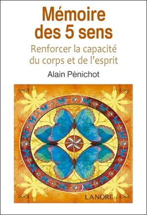 Mémoire des 5 sens : renforcer la capacité du corps et de l'esprit - Alain Pénichot