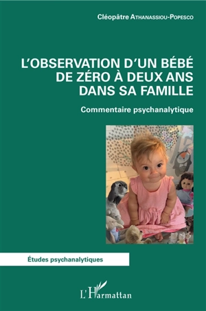 L'observation d'un bébé de zéro à deux ans dans sa famille : commentaire psychanalytique - Cléopâtre Athanassiou-Popesco