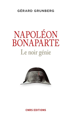 Napoléon Bonaparte : le noir génie - Gérard Grunberg