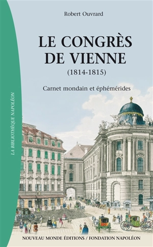 Le congrès de Vienne : carnet mondain et éphémérides : 1814-1815 - Robert Ouvrard