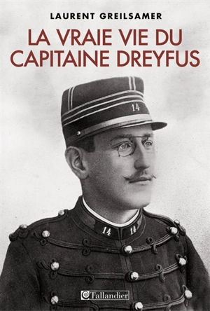 La vraie vie du capitaine Dreyfus - Laurent Greilsamer