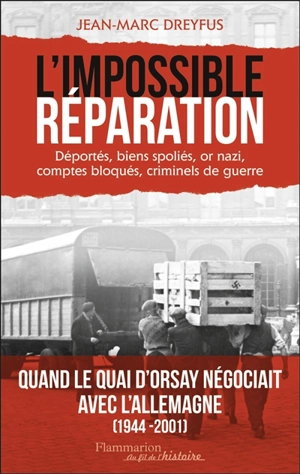 L'impossible réparation : déportés, biens spoliés, or nazi, comptes bloqués, criminels de guerre - Jean-Marc Dreyfus