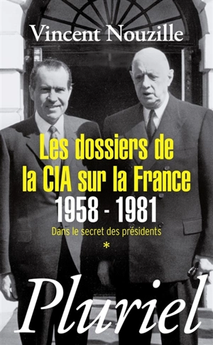 Dans le secret des présidents. Vol. 1. Les dossiers de la CIA sur la France, 1958-1981 - Vincent Nouzille