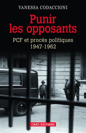 Punir les opposants : PCF et procès politiques, 1947-1962 - Vanessa Codaccioni