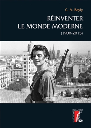 Réinventer le monde moderne (1900-2015) - Christopher Alan Bayly