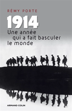 1914, une année qui a fait basculer le monde : essai d'histoire globale - Rémy Porte