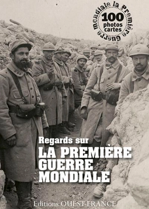 Regards sur la Première Guerre mondiale : 100 photos cartes - Jean-Pierre Verney