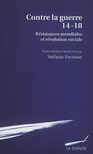 Contre la guerre 14-18 : résistances mondiales et révolution sociale