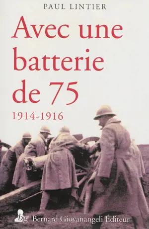 Avec une batterie de 75 : 1914-1916 - Paul Lintier