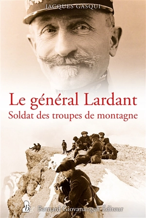 Le général Lardant : soldat des troupes de montagne - Jacques Gasqui