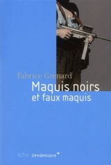 Maquis noirs et faux maquis : 1943-1947 - Fabrice Grenard