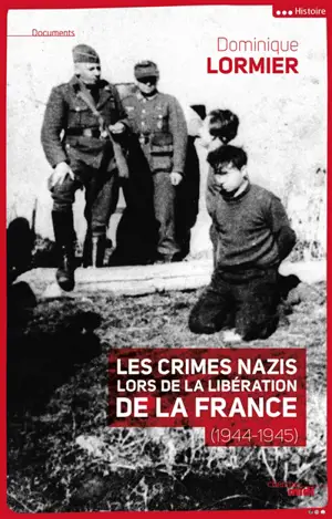 Les crimes nazis lors de la libération de la France (1944-1945) - Dominique Lormier