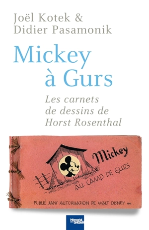 Mickey à Gurs : les carnets de dessins de Horst Rosenthal - Joël Kotek