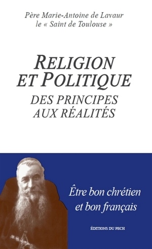 Religion et politique, des principes aux réalités : chrétien et citoyen en France - Marie-Antoine