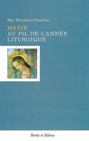 Marie au fil de l'année liturgique - Raymond Bouchex