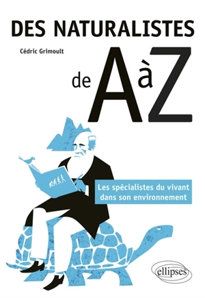 Des naturalistes de A à Z : les spécialistes du vivant dans son environnement - Cédric Grimoult