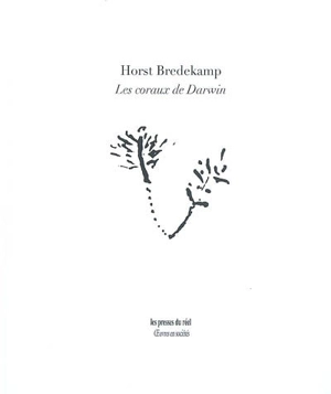 Les coraux de Darwin : premiers modèles de l'évolution et tradition de l'histoire naturelle - Horst Bredekamp