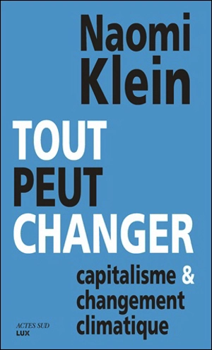 Tout peut changer : capitalisme et changement climatique - Naomi Klein