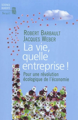 La vie, quelle entreprise ! : pour une révolution écologique de l'économie - Robert Barbault