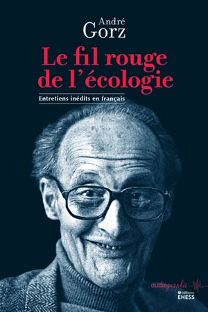 Le fil rouge de l'écologie : entretiens inédits en français - André Gorz