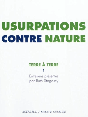 Terre à terre. Vol. 1. Usurpations contre nature - Ruth Stégassy