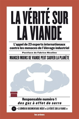 La vérité sur la viande : l'appel de 23 experts internationaux contre les menaces de l'élevage industriel : manger moins de viande peut sauver la planète