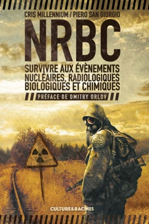 NRBC : survivre aux évènements nucléaires, radiologiques, biologiques et chimiques - Cris Millennium