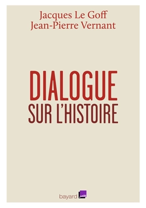 Dialogue sur l'histoire : entretiens avec Emmanuel Laurentin - Jacques Le Goff