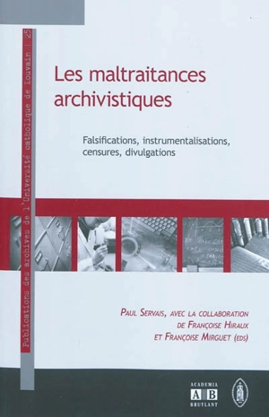 Les maltraitances archivistiques : falsifications, instrumentalisations, censures, divulgations - Paul Servais