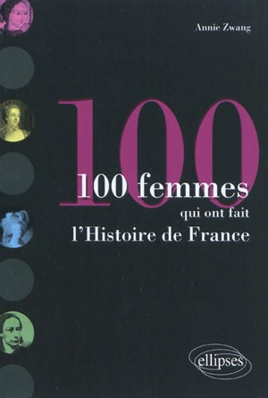 100 femmes qui ont fait l'histoire de France - Annie Zwang