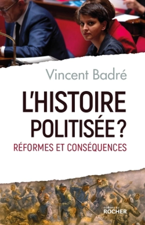 L'histoire politisée ? : réformes et conséquences - Vincent Badré
