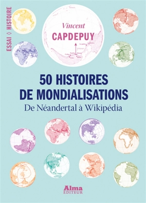 50 histoires de mondialisations : de Neandertal à Wikipédia - Vincent Capdepuy