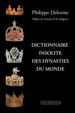 Dictionnaire insolite des dynasties du monde - Philippe Delorme