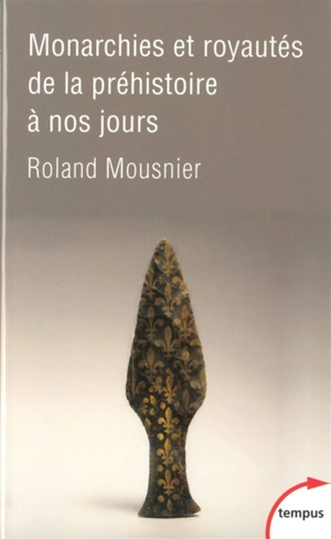 Monarchies et royautés : de la préhistoire à nos jours - Roland Mousnier