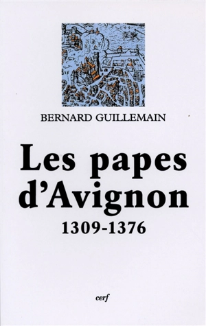 Les papes d'Avignon : 1309-1376 - Bernard Guillemain