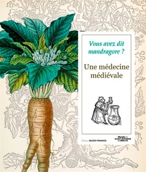 Vous avez dit mandragore ? : une médecine médiévale