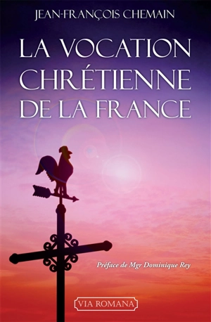 La vocation chrétienne de la France - Jean-François Chemain