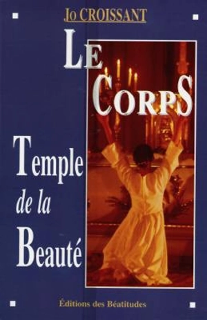 Le corps, temple de la beauté - Jo Croissant