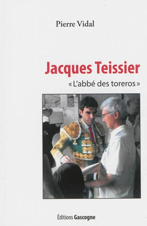Jacques Teissier, l'abbé des toreros - Jacques Teissier