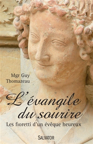L'évangile du sourire : les fioretti d'un évêque heureux - Guy Thomazeau