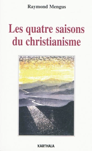 Les quatre saisons du christianisme - Raymond Mengus