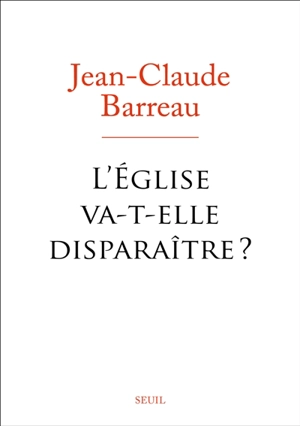 L'Eglise va-t-elle disparaître ? - Jean-Claude Barreau