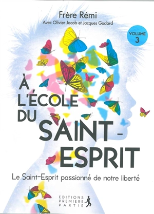 A l'école du Saint-Esprit. Vol. 3. Le Saint-Esprit passionné de notre liberté - Rémi Schappacher