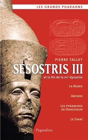 Sesostris III et la fin de la XIIe dynastie - Pierre Tallet