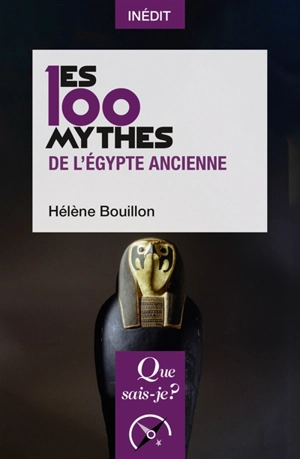 Les 100 mythes de l'Egypte ancienne - Hélène Bouillon